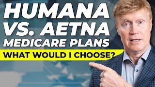 Humana vs Aetna Medicare Plans What would I Choose?