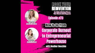 73: How to Go From Corporate Burnout to Entrepreneurial Powerhouse