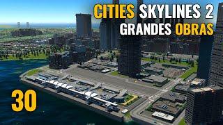 CITIES SKYLINES 2 - Ep 30 - GRANDES OBRAS | Gameplay español