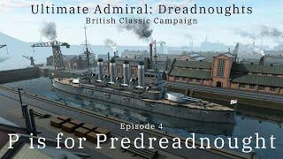 P is for Predreadnought - Episode 4 - British Classic Campaign