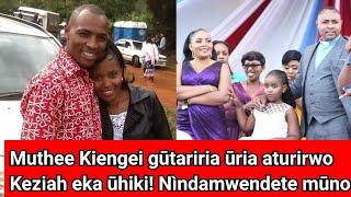 Ohiki wa Keziah wa Kariuki!! Muthee Kiengei gūtariria ūria aturwo!! Ninyedete Keziah mūno!