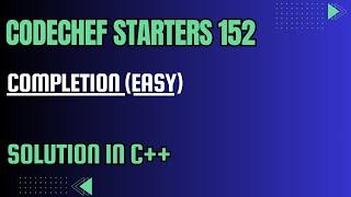 CodeChef Starters 152 || Completion (Easy) || Full Solution In C++