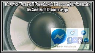 How to Turn off Facebook Messenger Sounds In Android Phone App? How To Make FB Messenger Silent?