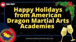 Happy Holidays from American Dragon Martial Arts Academies