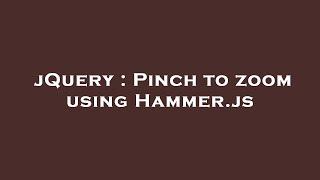 jQuery : Pinch to zoom using Hammer.js