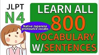 LEARN ALL 800 JLPT N4 VOCABULARY with SAMPLE SENTENCES  ( COMPLETE )