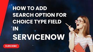 Enable Search option for Choice type of field in ServiceNow!!