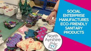 Social enterprise producing eco-friendly sanitary towels | Reduces waste & adds North Ayrshire jobs