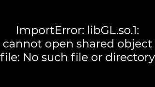 Python :ImportError:libGL.so.1: cannot open shared object file: No such file or directory(5solution)