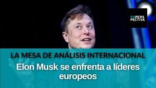 Elon Musk, acusado de liderar “una internacional reaccionaria” por mandatarios europeos