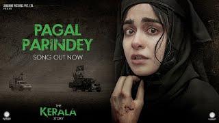 Pagal Parindey Song | The Kerala Story | Adah Sharma | Sunidhi Chauhan | Bishakh Jyoti