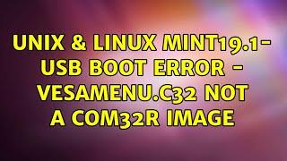 Unix & Linux: Mint19.1- USB Boot error - vesamenu.c32: not a com32R image