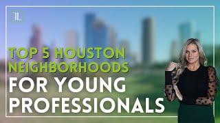 Top 5 Houston Neighborhoods for Young Professionals!