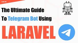 The Ultimate Guide to Telegram Bot Using LARAVEL | Master Telegram Bot Development