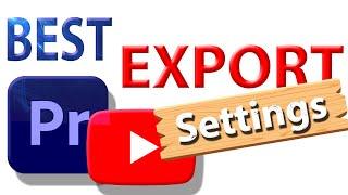 Premiere Pro: YouTube Export Settings for High Quality (2024 Updated)