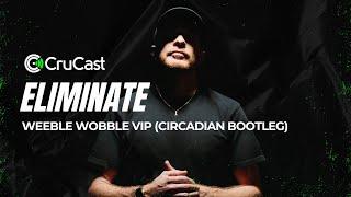 Eliminate - Weeble Wobble VIP (Circadian Bootleg)