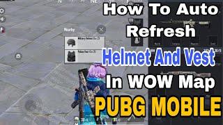 How To Auto Refresh Helmet And Vest In WOW Map Of PUBG MOBILE 