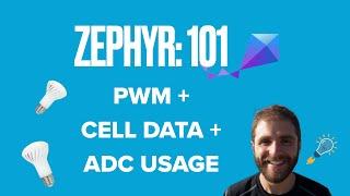 Zephyr 101 - PWM + Cell Data + ADC Usage - Your Questions Answered