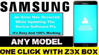 SAMSUNG- AN ERROR HAS OCCURRED WHILE UPDATING THE DEVICE SOFTWARE | ANY MODEL ONE CLICK WITH Z3X BOX