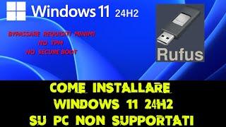 Come installare Windows 11 24H2 su PC non supportati con Rufus