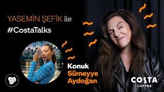 Yasemin Şefik İle #CostaTalks - Sümeyye Aydoğan