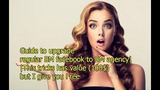 Guide to upgrade regular BM facebook to BM agency|| This tricks has value (100$) but I give you Free