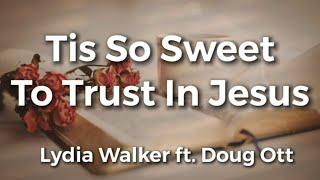 Tis So Sweet To Trust In Jesus | Lydia Walker ft. Doug Ott | Acoustic Hymns of Worship | Christian