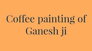 Coffee painting of Ganesh Ji | Manoram Arts Ajmer