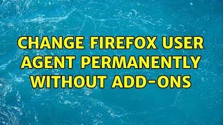 Change Firefox user agent permanently without Add-ons