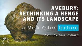 Mick Aston Annual Lecture 2024: "Avebury: Rethinking a Henge and its Landscape"