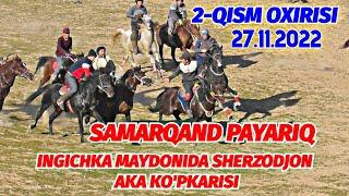 2-QISM OXIRI SAMARQAND PAYARIQINGICHKA MAYDONIDA SHERZODJON AKA KO'PKARISI 27.11.2022