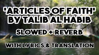 Articles of Faith - Nasheed by Talib Al Habib | Slowed + Reverb | (Lyrics + Translation)