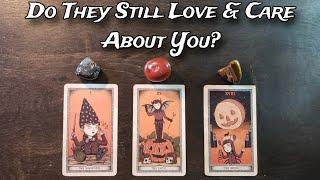  Do They Still Love & Care About You?  Pick A Card Love Reading