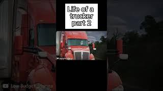 Life of a Trucker part 2 (creds to @LowBudgetStories )