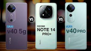 Vivo v40 vs redmi note 14 pro plus vs vivo v40 pro