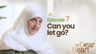 Can You let go? | My Dear Heart Ep. 07 | Ramadan Series with Dr. Haifaa Younis | Jannah Institute |