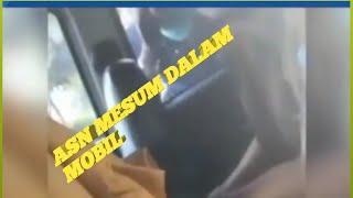 VIRAL!!! VIDEO ASN MESUM DIDALAM MOBIL