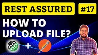 How to Upload File in Rest Assured API Automation Testing Tutorial | Chapter-17