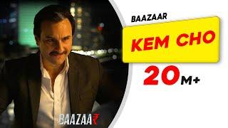 Kem Cho: Baazaar | Saif Ali Khan, Rohan Mehra, Radhika A, Chitrangda S | Tanishk Bagchi | Ikka