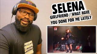 SELENA - GIRLFRIEND / WHAT HAVE YOU DONE FOR ME LATELY | REACTION