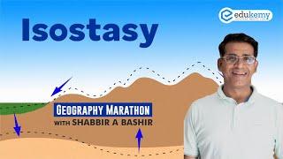 Isostasy | Geography Marathon | Shabbir A Bashir | Edukemy