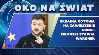 Ukraina gotowa na zawieszenie broni. Zełenski stawia warunek | OKO NA ŚWIAT