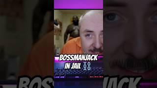 Bossmanjack and his experience in JAIL