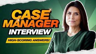 CASE MANAGER INTERVIEW QUESTIONS & ANSWERS! (For all Case Manager Job Interviews!)