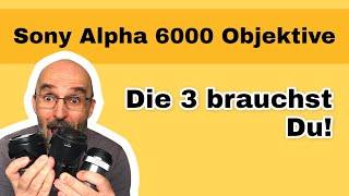 Diese 3 Sony A6000 A6300 Objektive brauchst du unbedingt!