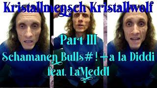 Kristallmensch Kristallwolf - Schamanen Bulls#!+ a la Diddi - III - feat. LaMeddl