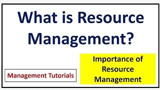 What is Resource Management? Importance of Resource Management