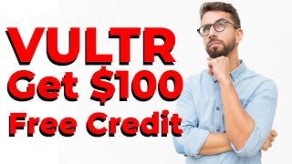 The Ultimate Guide to get Vultr free credit 100$ in 2023