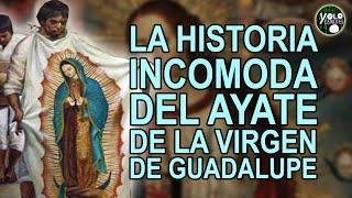 La historia incomoda del ayate de la Virgen de Guadalupe