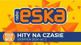 ESKA Hity na Czasie - Sierpień 2024 vol. 2 – oficjalny mix Radia ESKA